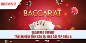 Baccarat 888VND - Trải Nghiệm Đỉnh Cao Tại Nhà Cái Top #1