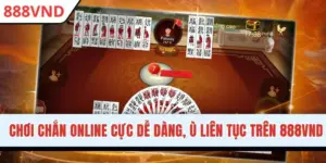 Chơi Chắn Online Cực Dễ Dàng, Ù Liên Tục Trên 888VND