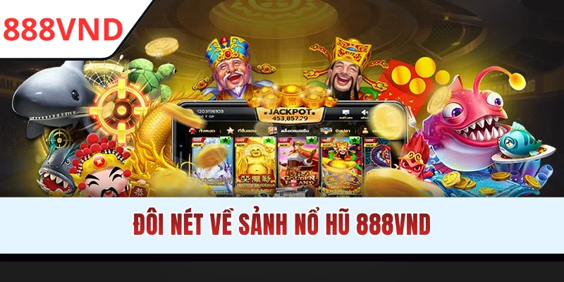 Đôi nét về sảnh nổ hũ 888VND