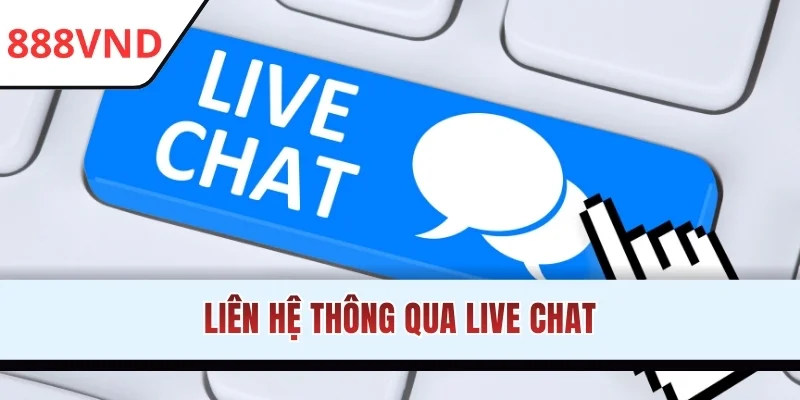 Liên hệ thông qua Live Chat