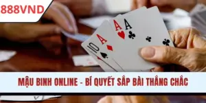 Mậu Binh Online - Bí Quyết Sắp Bài Thắng Chắc Cùng 888VND