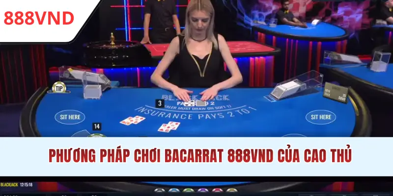 Phương pháp chơi Baccarat 888VND của cao thủ