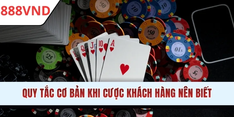 Quy tắc cơ bản khi cược khách hàng nên biết