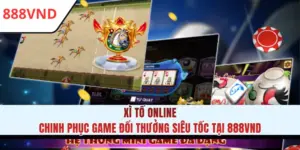 Xì Tố Online Chinh Phục Game Đổi Thưởng Siêu Tốc Tại 888VND